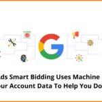 Google Ads Smart Bidding Uses Machine Learning And Your Account Data To Help You Do What?